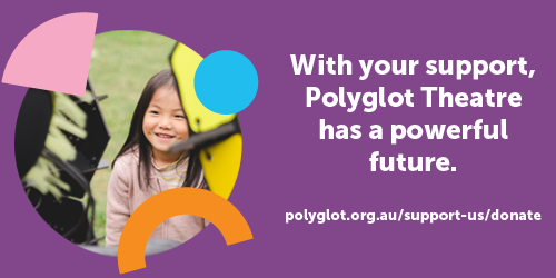 Polyglot Theatre email signature. A purple rectangle, with a round Bees production photo on the left (a smiling child looking at a Polyglot artist in an intricate bee costume), framed by colourful shapes. White text on the right reads, 'With your support, Polyglot Theatre has a powerful future. polyglot.org.au/support-us/donate