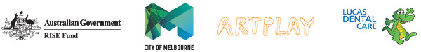 Logos: Australian Government RISE Fund, City of Melbourne, ArtPlay, Lucas Dental Care