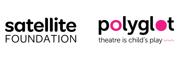 Logos: Satellite Foundation; Polyglot Theatre, with tagline, 'theatre is child's play'