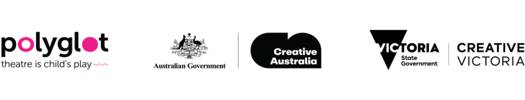 Logos: Polyglot Theatre, with tagline, 'theatre is child's play'; Creative Australia; Creative Victoria.