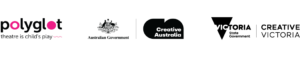Logos: Polyglot Theatre, with tagline, 'theatre is child's play'; Creative Australia; Creative Victoria.