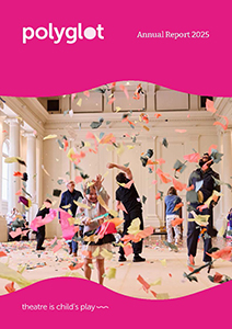 Polyglot Theatre 2025 Annual Report cover